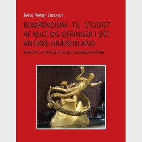 Kompendium Til Studiet Af Kult Og Ofringer I Det Antikke Gr�kenland - Jens Peter Jensen - Bog