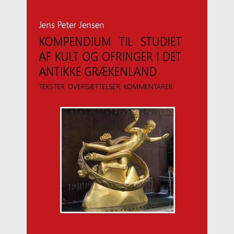Kompendium Til Studiet Af Kult Og Ofringer I Det Antikke Gr�kenland - Jens Peter Jensen - Bog