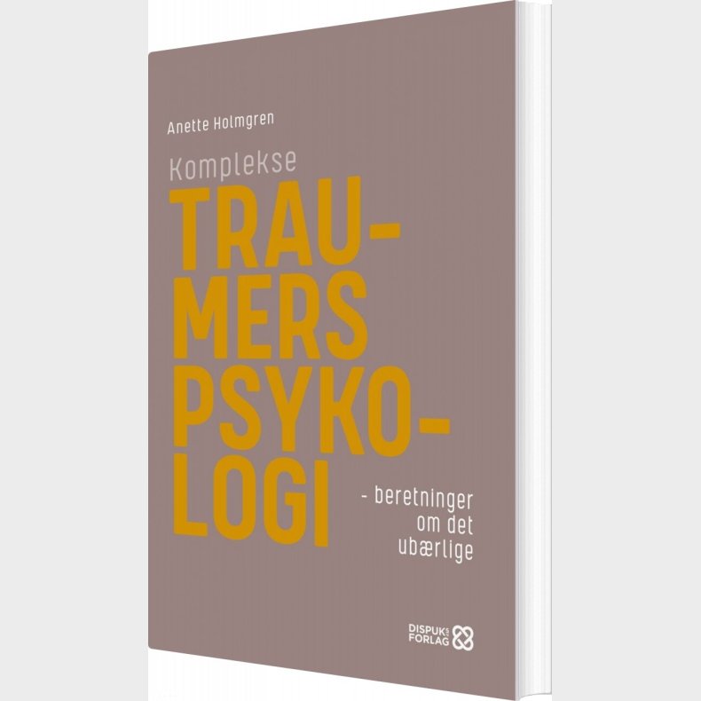 Komplekse Traumers Psykologi - Anette Holmgren - Bog
