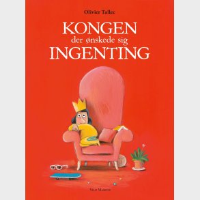 Kongen Der �nskede Sig Ingenting - Olivier Tallec - Bog