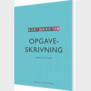 Kort Og Godt Om Opgaveskrivning - Annelise Dahlb�k - Bog