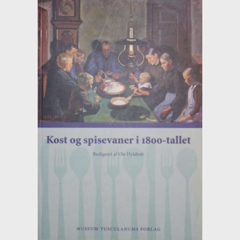 Kost Og Spisevaner I 1800-tallet - Ole Hyldtoft - Bog