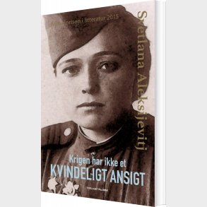 Krigen Har Ikke Et Kvindeligt Ansigt - Svetlana Aleksijevitj - Bog