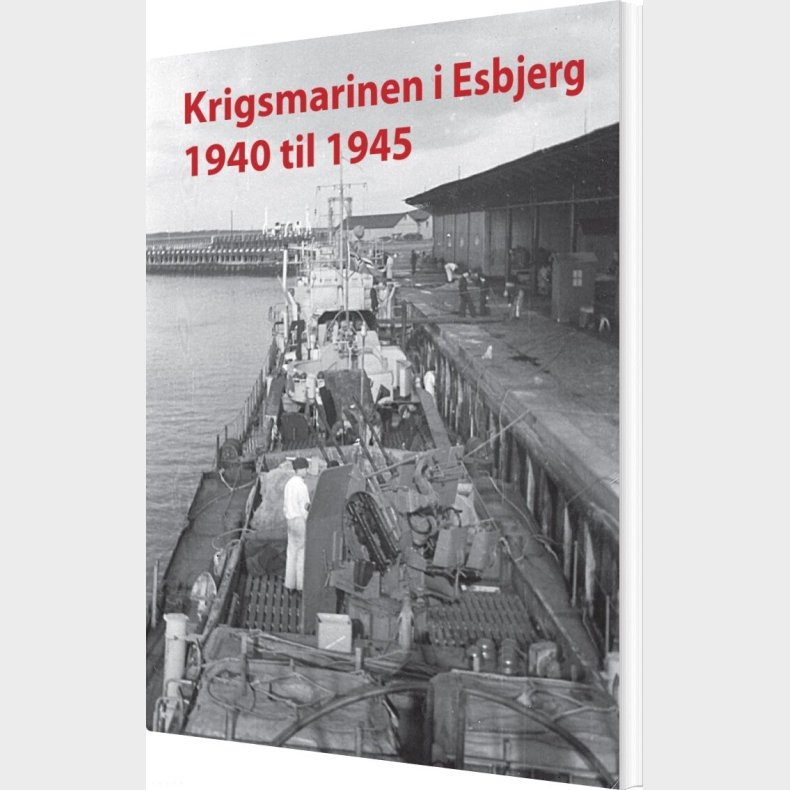 Krigsmarinen I Esbjerg 1940 - 1945 - Torben Thorsen - Bog