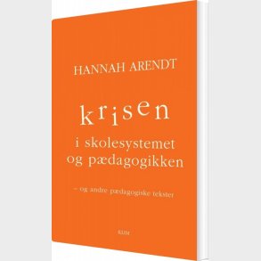Krisen I Skolesystemet Og P�dagogikken - Hannah Arendt - Bog