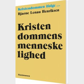 Kristendommens Menneskelighed - Bjarne Lenau Henriksen - Bog