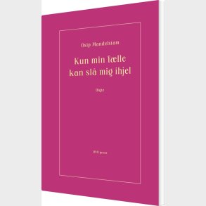 Kun Min F�lle Kan Sl� Mig Ihjel - Osip Mandelstam - Bog