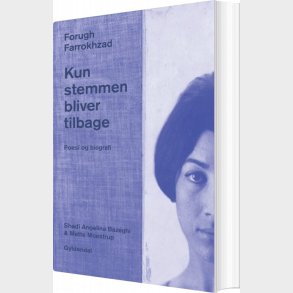 Kun Stemmen Bliver Tilbage. Poesi Og Biografi - Forugh Farrokhzad - Bog