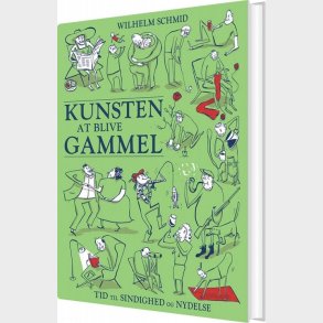 Kunsten At Blive Gammel - Wilhelm Schmid - Bog