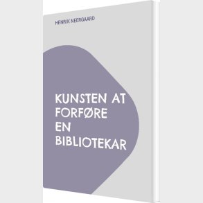 Kunsten At Forf�re En Bibliotekar - Henrik Neergaard - Bog