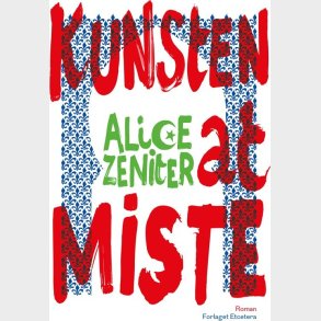 Kunsten At Miste - Alice Zeniter - Bog