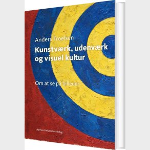 Kunstv�rk, Udenv�rk Og Visuel Kultur - Anders Troelsen - Bog