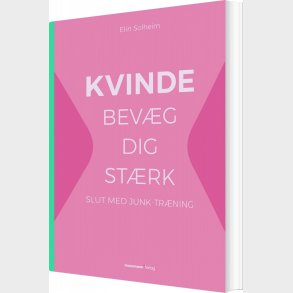 Kvinde Bev�g Dig St�rk - Elin Solheim - Bog