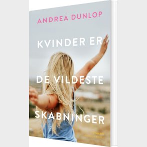 Kvinder Er De Vildeste Skabninger - Andrea Dunlop - Bog