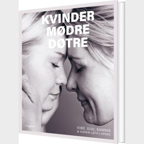 Kvinder, M�dre, D�tre - Vibe Juul Sannig - Bog
