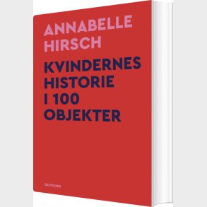 Kvindernes Historie I 100 Objekter - Annabelle Hirsch - Bog