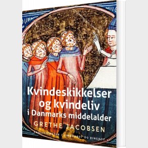 Kvindeskikkelser Og Kvindeliv I Danmarks Middelalder - Grethe Jacobsen - Bog