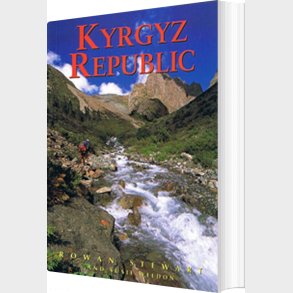 Kyrgyz Republic: Heart Of Central Asia - Rowan Stewart - English Book