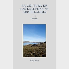 La Cultura De Las Ballenas En Groenlandia - Vito De La Vera - Spansk Bog