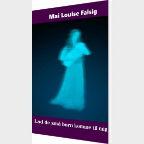 Lad De Sm� B�rn Komme Til Mig - Mai Louise Falsig - Bog