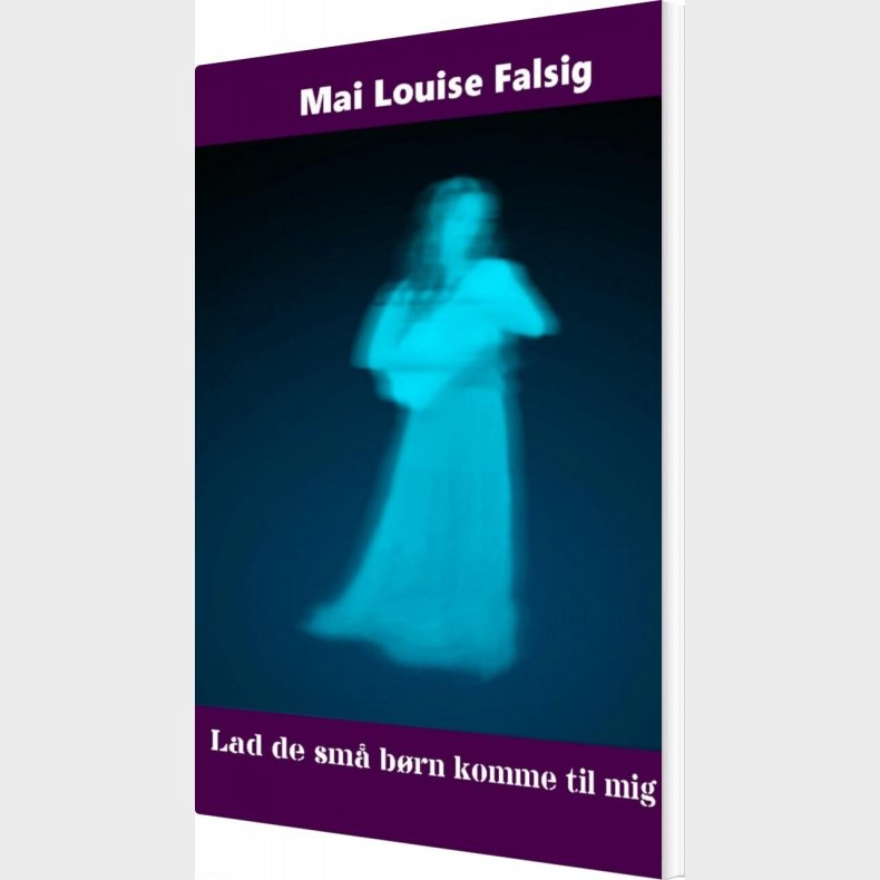 Lad De Sm� B�rn Komme Til Mig - Mai Louise Falsig - Bog