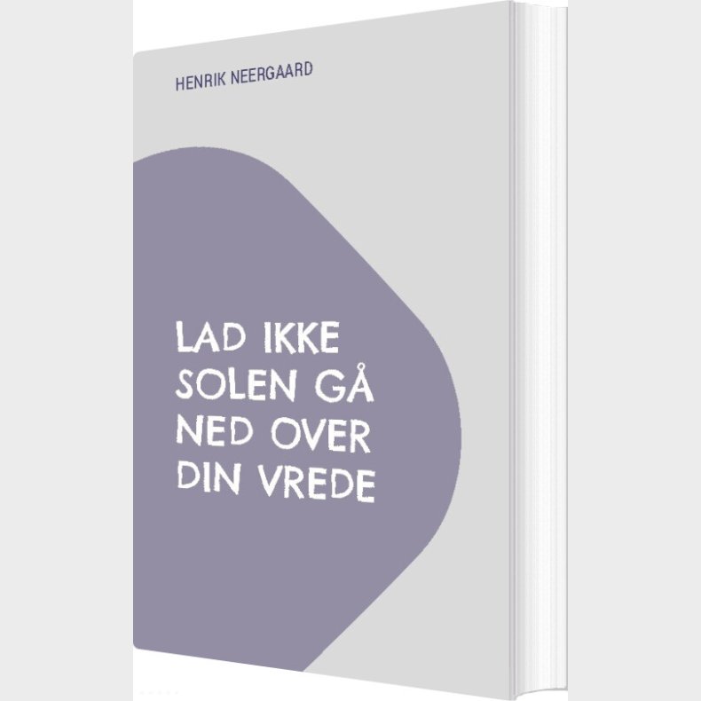 Lad Ikke Solen G� Ned Over Din Vrede - Henrik Neergaard - Bog
