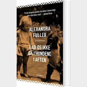 Lad Os Ikke G� I Hundene I Aften - Alexandra Fuller - Bog