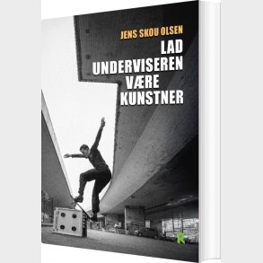 Lad Underviseren V�re Kunstner - Jens Skou Olsen - Bog