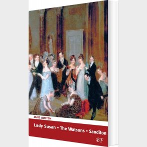 Lady Susan * The Watsons * Sanditon - Jane Austen - Bog