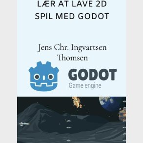 L�r At Lave 2d Spil Med Godot Engine - Jens Christian Ingvartsen Thomsen - Bog