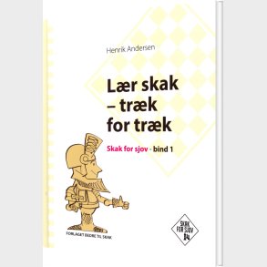 L�r Skak - Tr�k For Tr�k, Skak For Sjov, Bind 1 - Henrik Andersen - Bog