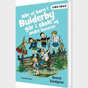 Alle Vi B�rn I Bulderby G�r I Skole Og Andre Historier - Astrid Lindgren - Bog