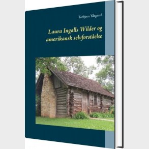 Laura Ingalls Wilder Og Amerikansk Selvforst�else - Torbj�rn Ydegaard - Bog