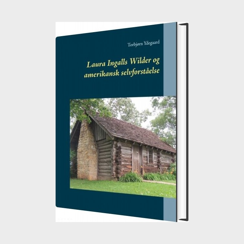 Laura Ingalls Wilder Og Amerikansk Selvforst�else - Torbj�rn Ydegaard - Bog