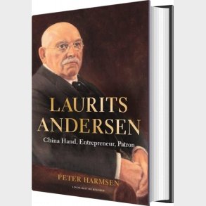 Laurits Andersen - China Hand, Entrepreneur, Patron - Peter Harmsen - English Book