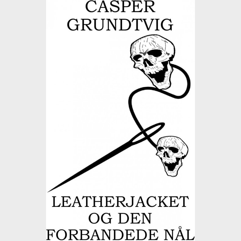 Leatherjacket Og Den Forbandede N�l - Casper Grundtvig - Bog