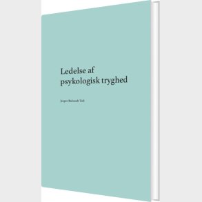 Ledelse Af Psykologisk Tryghed - Jesper Bubandt Toft - Bog