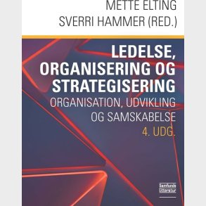 Ledelse, Organisering Og Strategisering - Mette Elting - Bog