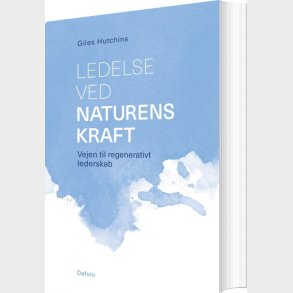 Ledelse Ved Naturens Kraft - Giles Hutchins - Bog