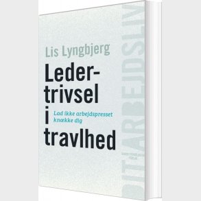 Ledertrivsel I Travlhed - Lis Lyngbjerg - Bog