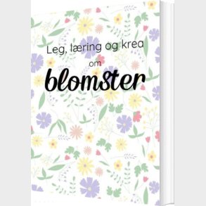 Leg, L�ring Og Krea Om Blomster - Camilla T�nning - Bog