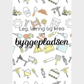 Leg, L�ring Og Krea Om Byggepladsen - Camilla T�nning - Bog