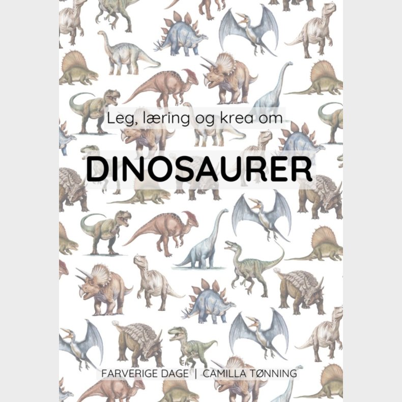 Leg, L�ring Og Krea Om Dinosaurer - Camilla T�nning - Bog
