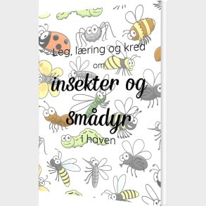 Leg, L�ring Og Krea Om Insekter Og Sm�dyr I Haven - Camilla T�nning - Bog