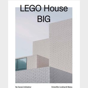 Lego House, Big - Ny Dansk Arkitektur Bd. 3 - Kristoffer Lindhardt Weiss - Bog