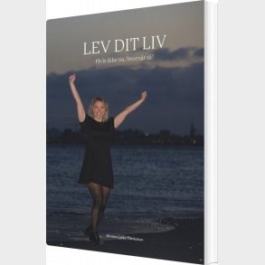 Lev Dit Liv - Kirsten Lykke Therkelsen - Bog