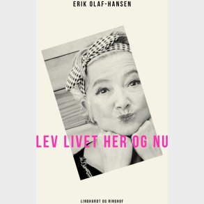 Lev Livet Her Og Nu - Erik Olaf Hansen - Bog