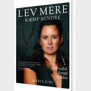 Lev Mere K�mp Mindre - Maria Juhl - Bog