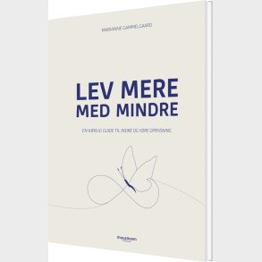Lev Mere Med Mindre - Marianne Gammelgaard - Bog