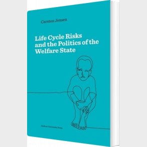 Life Cycle Risks And The Politics Of The Welfare State - Carsten Jensen - English Book